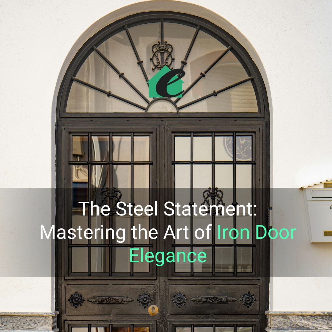 The Steel Statement Mastering the Art of Iron Door Elegance