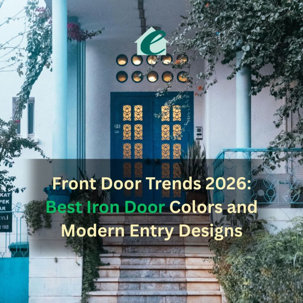 Front Door Trends 2026: Best Iron Door Colors and Modern Entry Designs